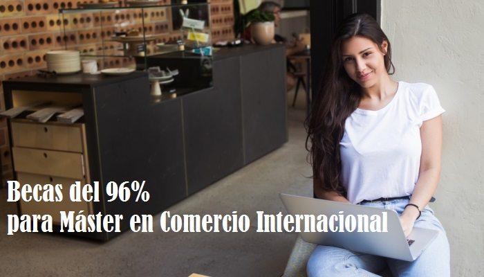 Beca del 96% para Máster en Comercio Internacional con triple titulación online