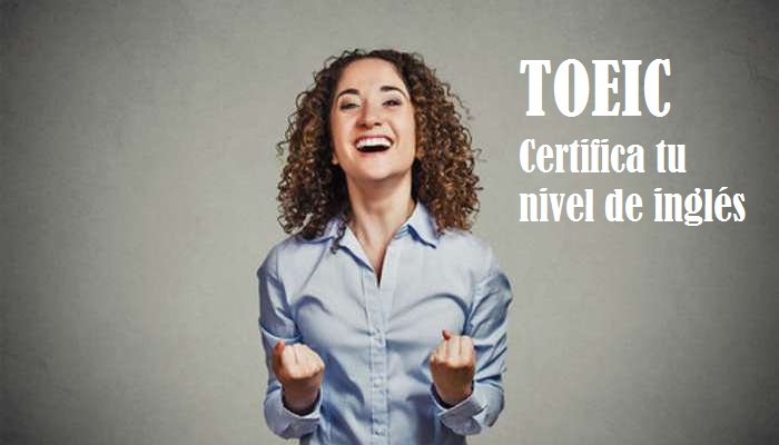 TOEIC o cómo certificar tu nivel real de inglés