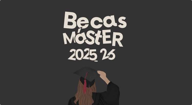 Becas para Máster en 2025-2026: tu futuro en modo experto