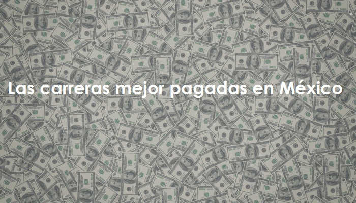 Conoce las carreras mejor pagadas en México según IMCO